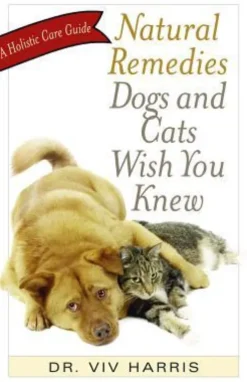 Natural Remedies Dogs and Cats Wish You Knew: A Holistic Care Guide