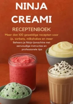 Ninja Creami Receptenboek: Meer dan 100 geweldige recepten voor ijs, sorbets, milkshakes en meer