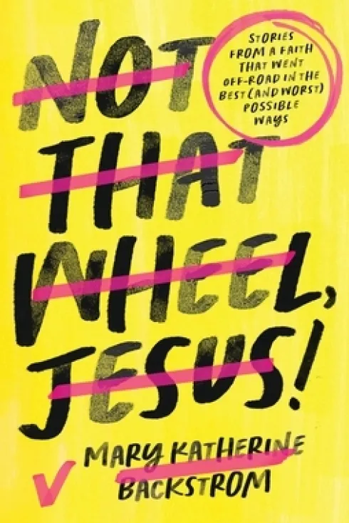 Not That Wheel, Jesus!