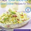 Not Your Mother's Slow Cooker Recipes for Two
