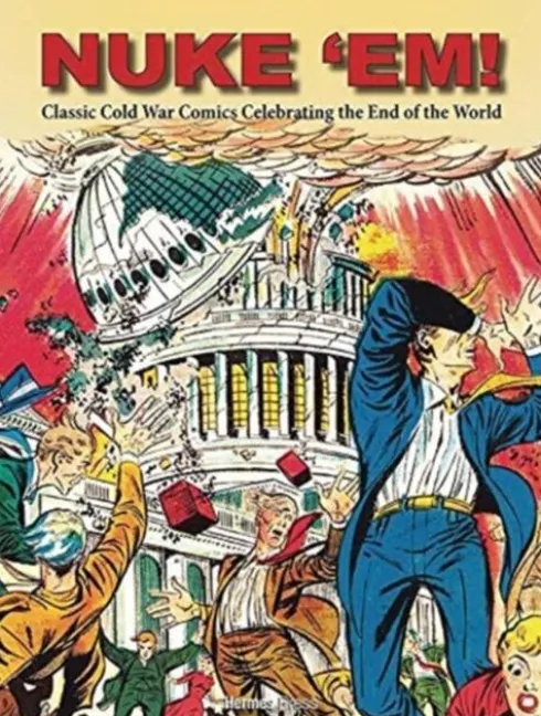 Nuke 'Em! Classic Cold War Comics Celebrating the End of the World