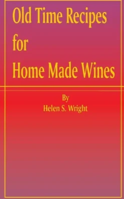Old Time Recipes for Home Made Wines