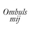 Omhuls mij