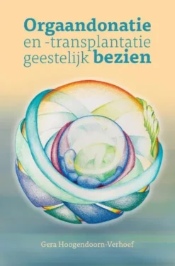 Orgaandonatie en -transplantatie geestelijk bezien.