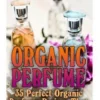 Organic Perfume: 35 Perfect Organic Perfume Recipes That Will Last All Day Long: (Aromatherapy, Essential Oils, Homemade Perfume)