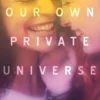 Our Own Private Universe First