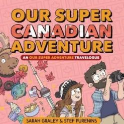 Our Super Canadian Adventure: An Our Super Adventure Travelogue