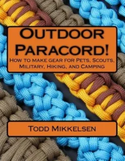 Outdoor Paracord!: How to make gear for Pets, Scouts, Military, Hiking, and Camping