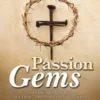 Passion Gems: Daily Wisdom on the Suffering, Cross, and Death of Jesus