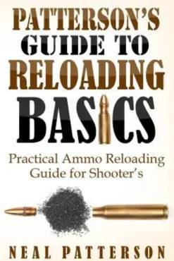 Patterson's Guide to Reloading Basics: Practical Ammo Reloading Guide for Shooter's