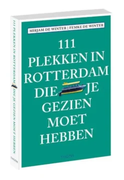 111 Plekken In Rotterdam Die Je Gezien Moet Hebben