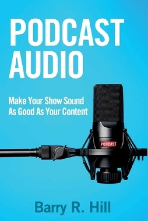 Podcast Audio: Make Your Show Sound As Good As Your Content