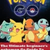 Pokemon Go: The Ultimate Beginner's Pokemon Go Guide To Become the Very Best Trainer