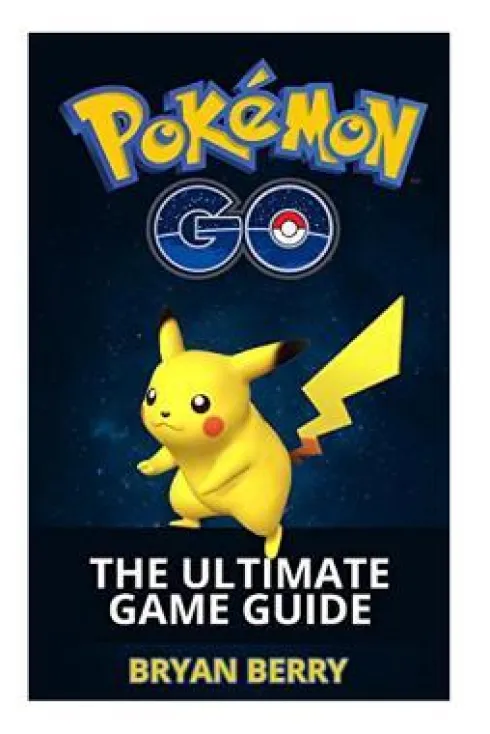 Pokemon Go: The Ultimate Game Guide: Tips & Tricks, Secrets, Strategies