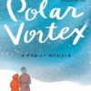 Polar Vortex: A Family Memoir