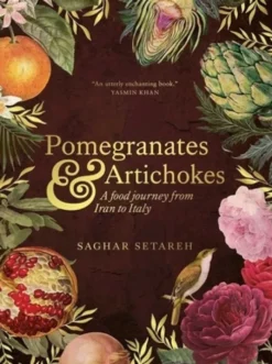 Pomegranates and Artichokes: A Food Journey from Iran to Italy