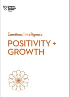 Positivity and Growth (HBR Emotional Intelligence Series)