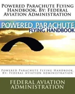 Powered Parachute Flying Handbook. By: Federal Aviation Administration