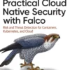 Practical Cloud Native Security with Falco