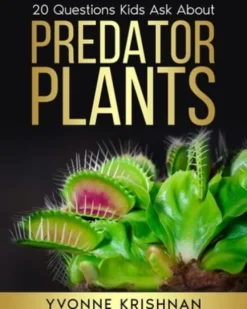Predator Plants: 20 Questions Kids Ask About Carnivorous Plants