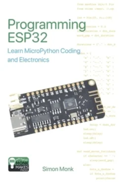 Programming ESP32: Learn MicroPython Coding and Electronics