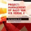 Projectmanagement op basis van ICB versie 4 –4de geheel herziene druk – IPMA B, IPMA C, IPMA-D , IPMA PMO