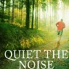 Quiet The Noise: A Trail Runner's Path to Hearing God