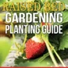 Raised Bed Gardening Planting Guide
