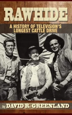 Rawhide - A History of Television's Longest Cattle Drive (hardback)