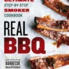 Real BBQ: The Ultimate Step-By-Step Smoker Cookbook
