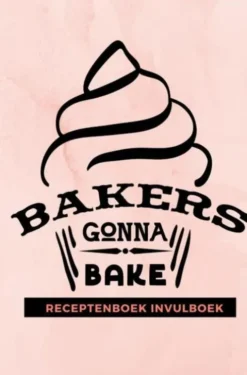 Receptenboek invulboek: Bakers gonna bake