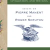 Recovering Politics, Civilization, and the Soul – Essays on Pierre Manent and Roger Scruton