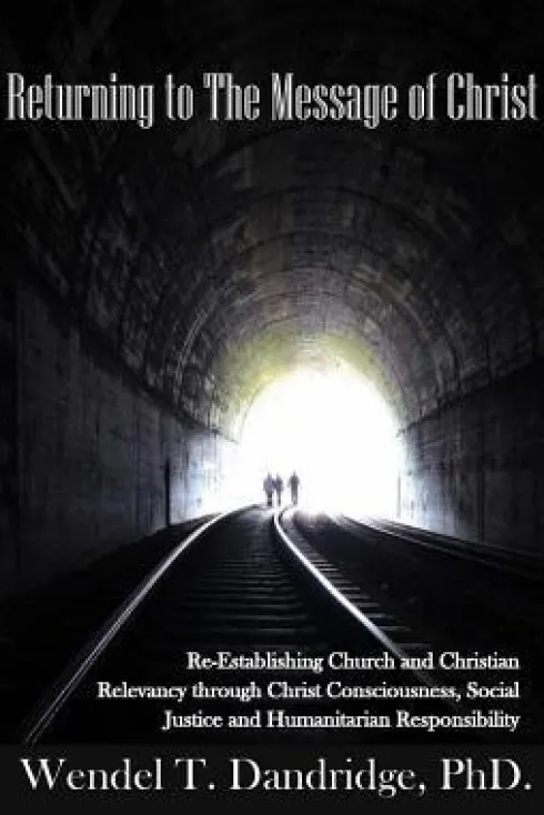 Returning to the Message of Christ: Re-Establishing Church and Christian Relevancy through Christ Consciousness, Social Justice and Humanitarian Respo