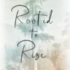 Rooted to Rise