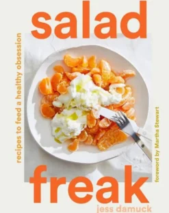 Salad Freak: Recipes to Feed a Healthy Obsession