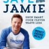 Save With Jamie : Shop Smart, Cook Clever, Waste Less