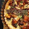 Savory Pies: Enjoy Tasty Savory Pie Recipes for Quiches, Soufflés, and More