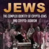 Secret Jews: The Complex Identity of Crypto-Jews and Crypto-Judaism