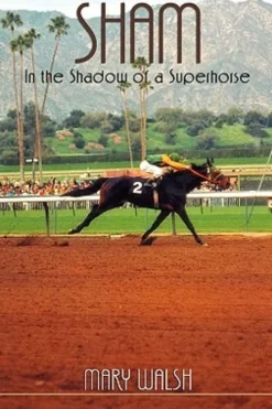 Sham: In the Shadow of a Superhorse - Revised