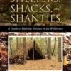 Shelters, Shacks, and Shanties: A Guide to Building Shelters in the Wilderness