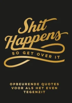 Shit happens so get over it