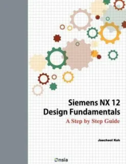 Siemens NX 12 Design Fundamentals: A Step by Step Guide