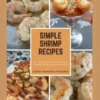 Simple Shrimp Recipes: 25 + Easy Shrimp Appetizers, Entrees, and Dipping Sauces.