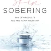 Skin Sobering: 99% of Products Age and Harm Your Skin