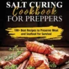 Smoking and Salt Curing Cookbook FOR PREPPERS