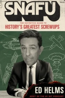 Snafu: The Definitive Guide to History's Greatest Screwups