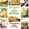 Soap Making: 365 Days of Soap Making: 365 Soap Making Recipes for 365 Days (Soap Making, Soap Making Books, Soap Making for Beginne