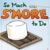 So Much S'more to Do