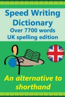 Speed Writing Dictionary UK spelling edition - over 5800 words an alternative to shorthand: Speedwriting dictionary from the Bakerwrite system, a mode