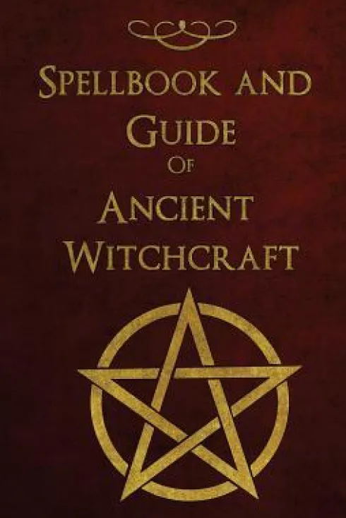 Spellbook and Guide of Ancient Witchcraft: Spells, Charms, Potions and Enchantments for Wiccans
